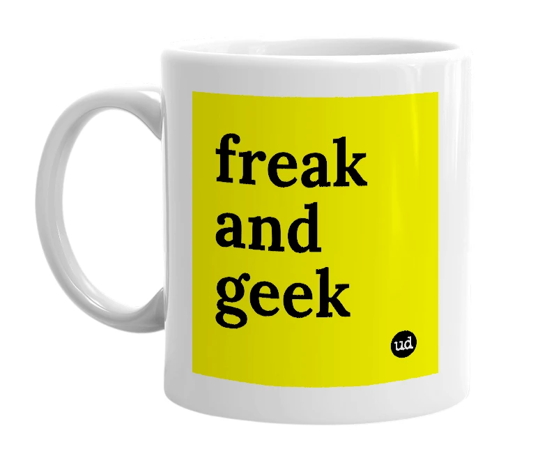 White mug with 'freak and geek' in bold black letters
