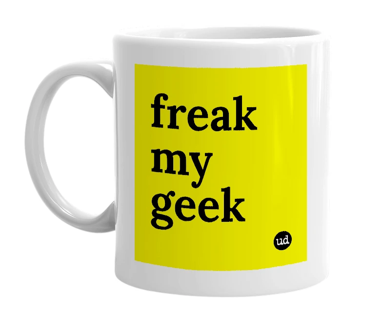 White mug with 'freak my geek' in bold black letters