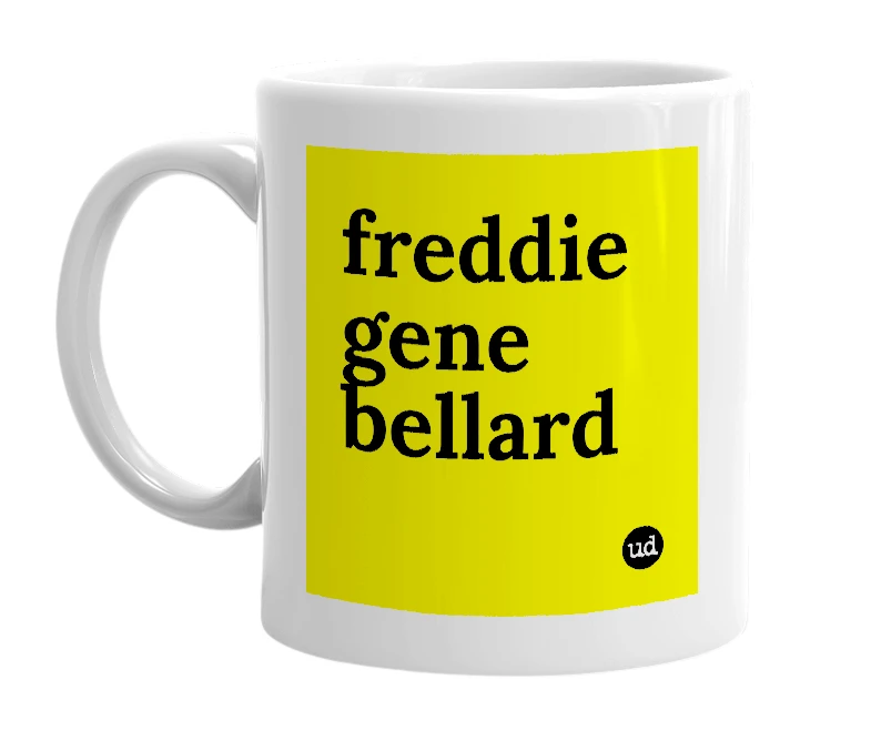 White mug with 'freddie gene bellard' in bold black letters
