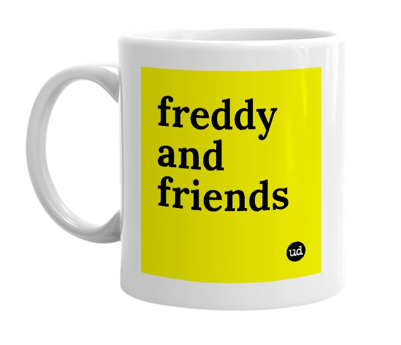 White mug with 'freddy and friends' in bold black letters
