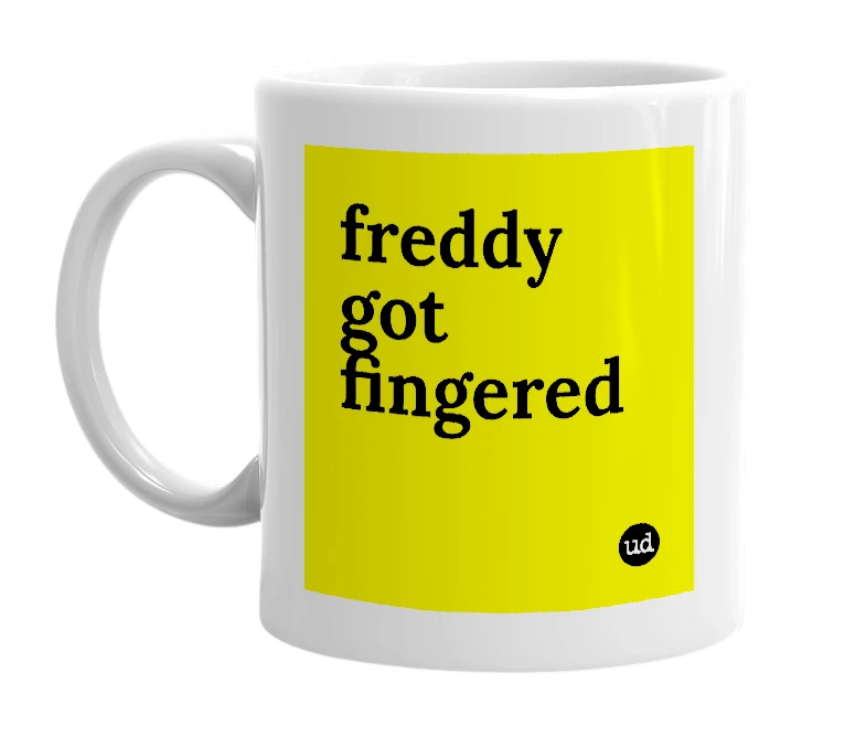 White mug with 'freddy got fingered' in bold black letters