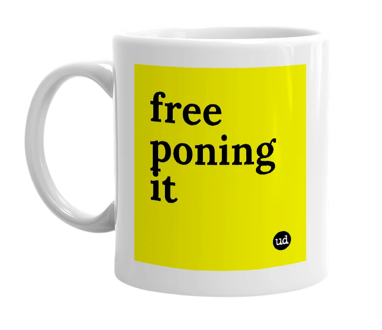 White mug with 'free poning it' in bold black letters
