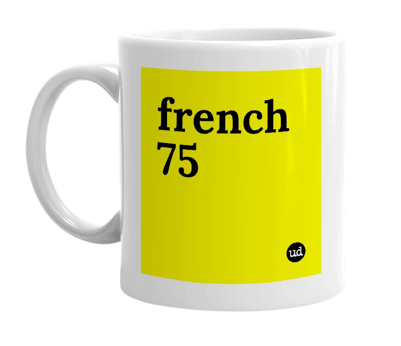 White mug with 'french 75' in bold black letters