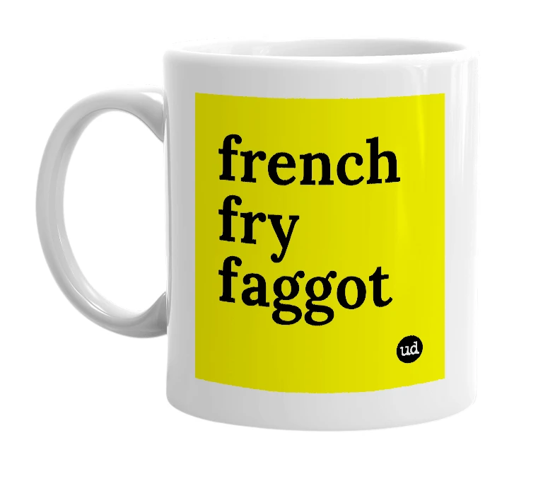 White mug with 'french fry faggot' in bold black letters