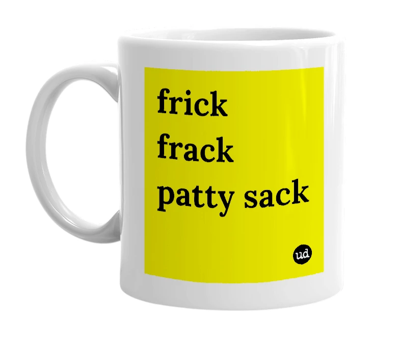 White mug with 'frick frack patty sack' in bold black letters