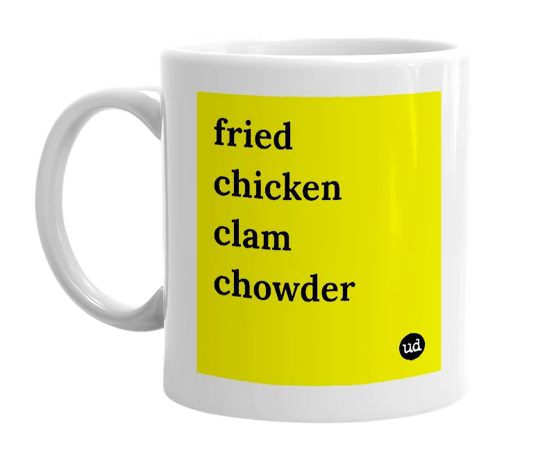 White mug with 'fried chicken clam chowder' in bold black letters