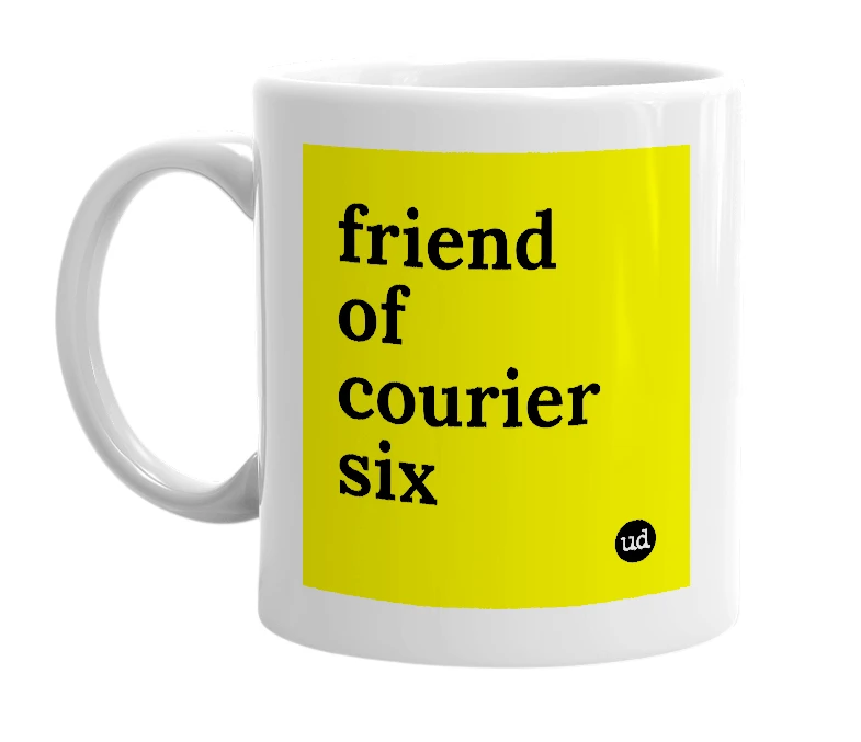 White mug with 'friend of courier six' in bold black letters