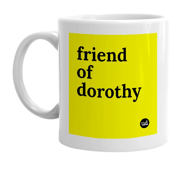 White mug with 'friend of dorothy' in bold black letters