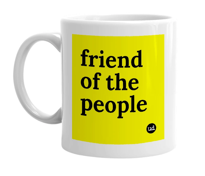 White mug with 'friend of the people' in bold black letters