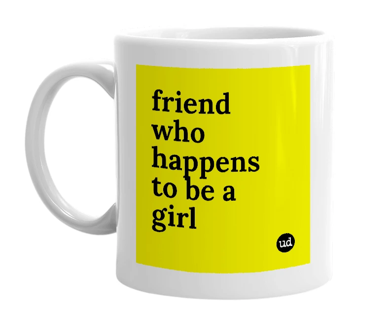 White mug with 'friend who happens to be a girl' in bold black letters
