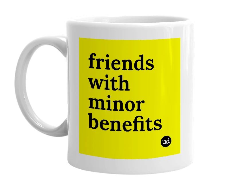 White mug with 'friends with minor benefits' in bold black letters