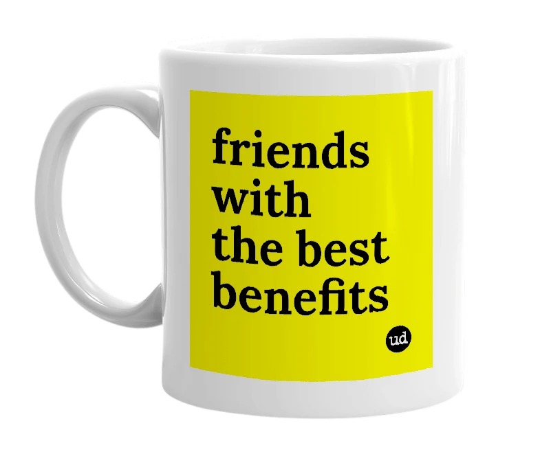 White mug with 'friends with the best benefits' in bold black letters