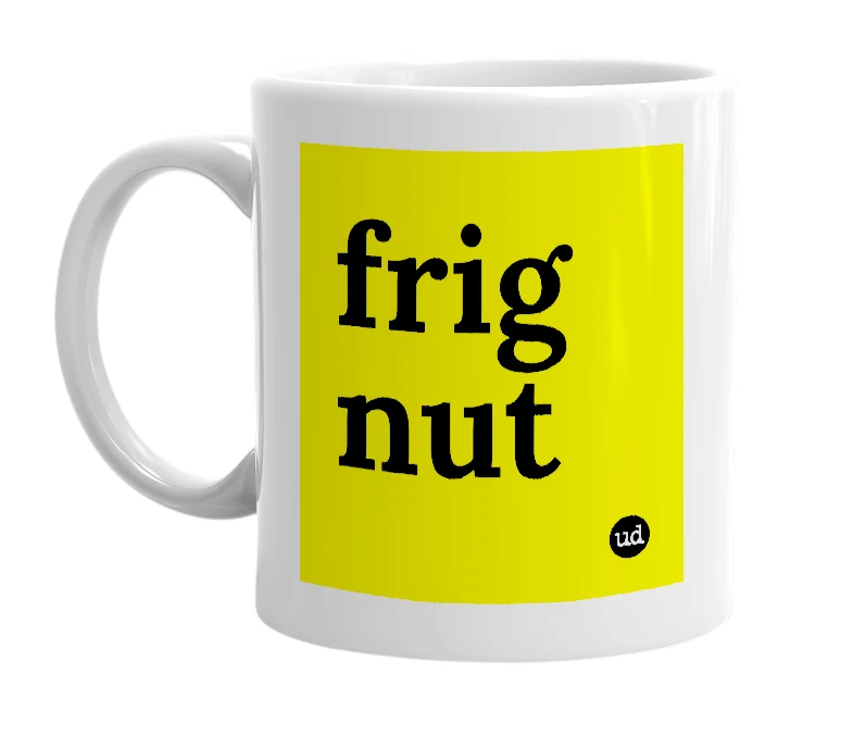 White mug with 'frig nut' in bold black letters