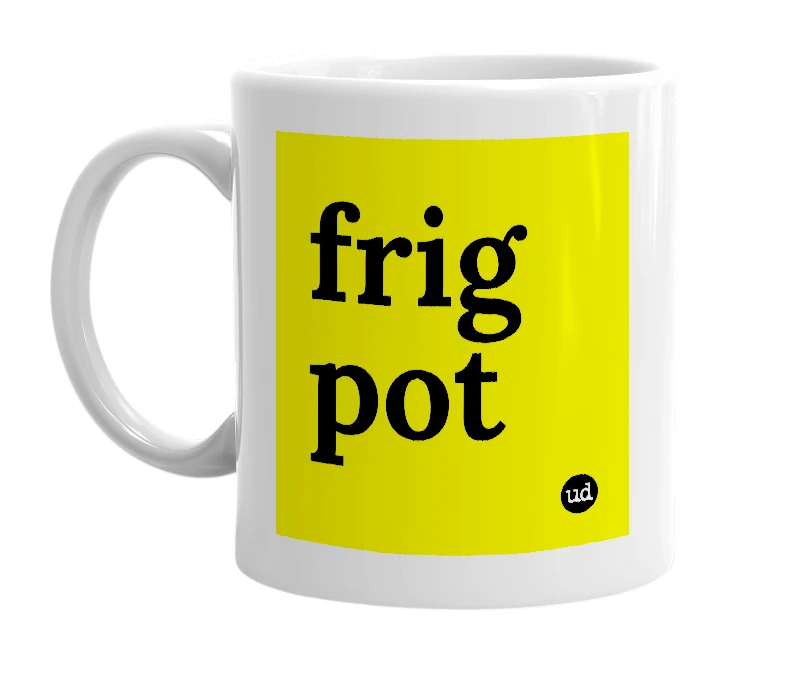 White mug with 'frig pot' in bold black letters