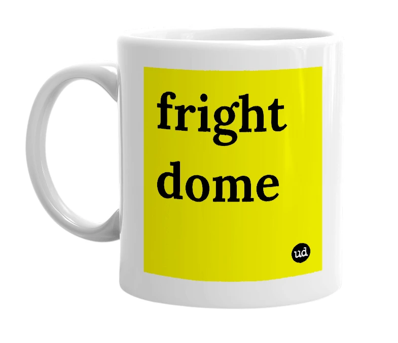 White mug with 'fright dome' in bold black letters
