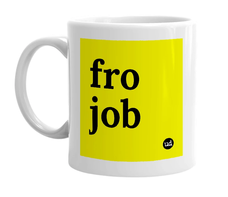 White mug with 'fro job' in bold black letters