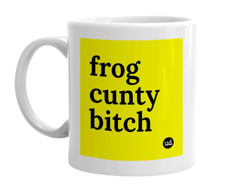 White mug with 'frog cunty bitch' in bold black letters