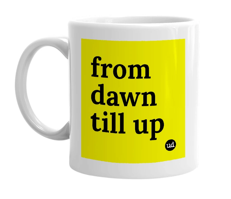 White mug with 'from dawn till up' in bold black letters