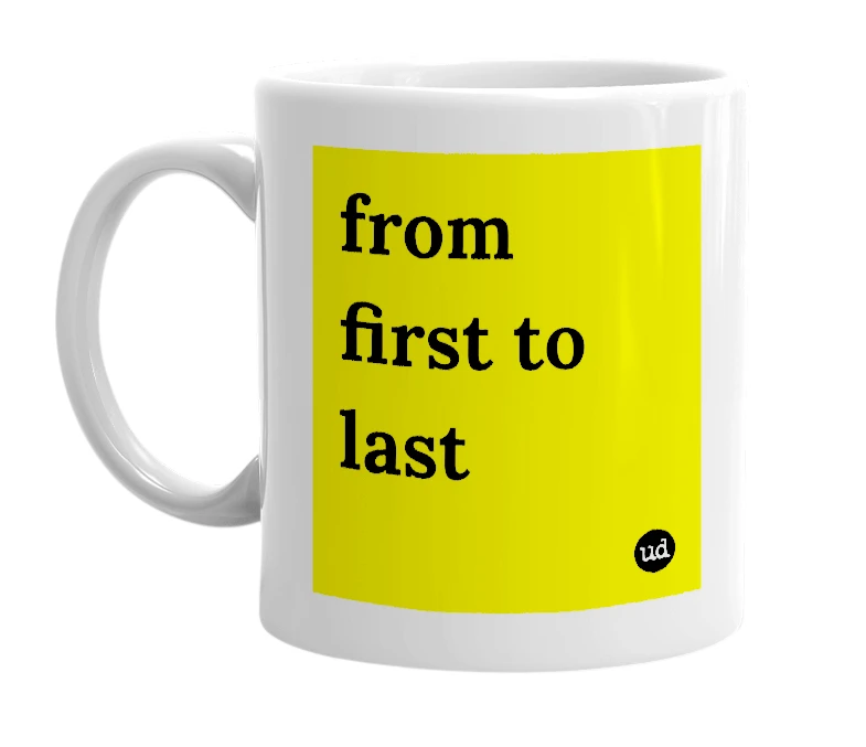 White mug with 'from first to last' in bold black letters