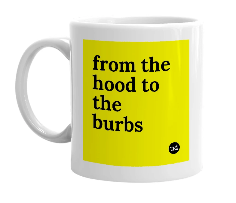 White mug with 'from the hood to the burbs' in bold black letters