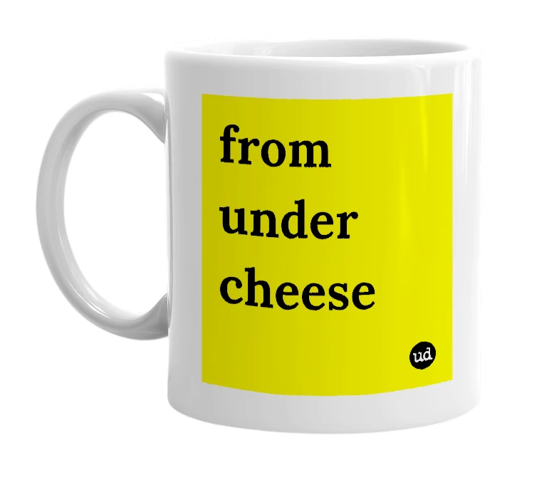 White mug with 'from under cheese' in bold black letters