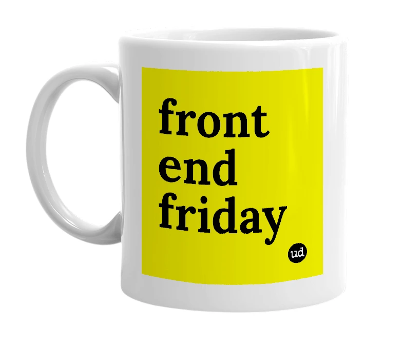 White mug with 'front end friday' in bold black letters