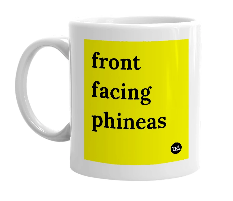 White mug with 'front facing phineas' in bold black letters