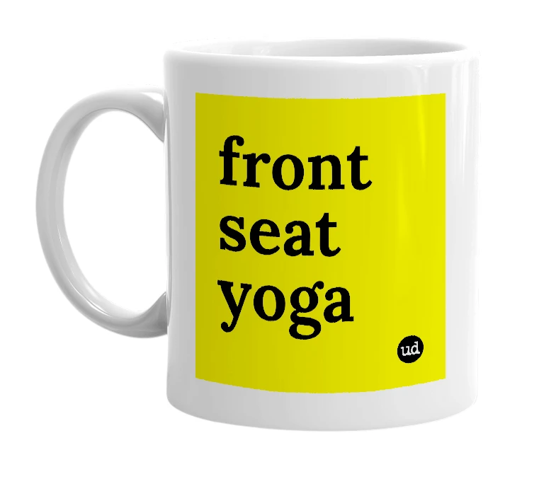 White mug with 'front seat yoga' in bold black letters