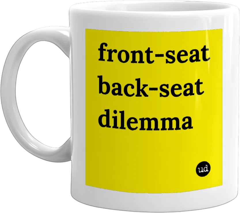 front-seat back-seat dilemma front