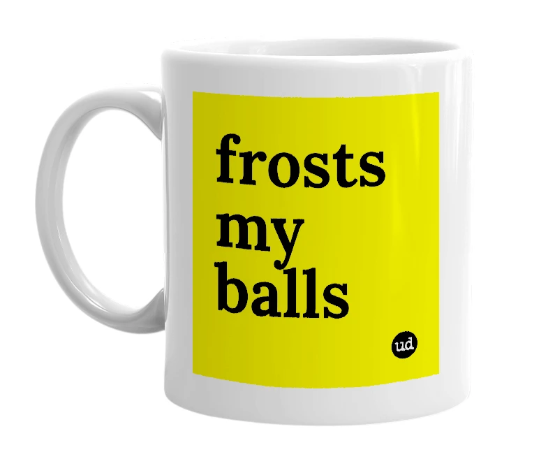 White mug with 'frosts my balls' in bold black letters