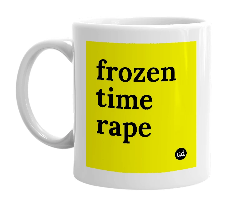 White mug with 'frozen time rape' in bold black letters
