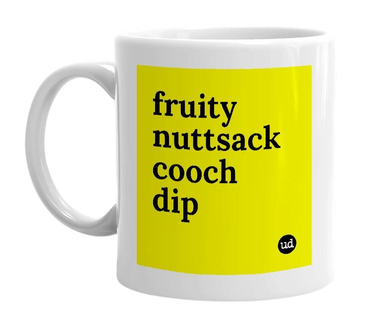 White mug with 'fruity nuttsack cooch dip' in bold black letters