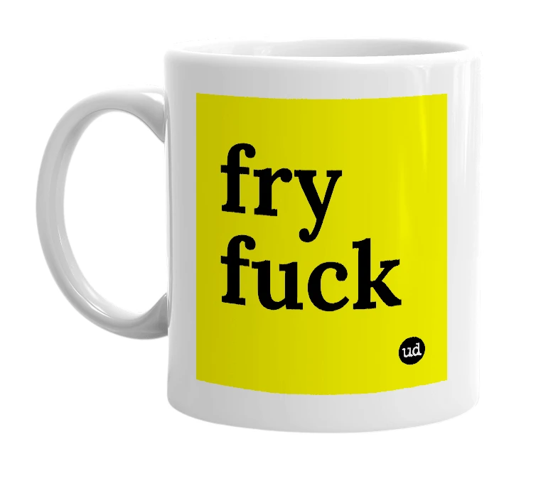 White mug with 'fry fuck' in bold black letters