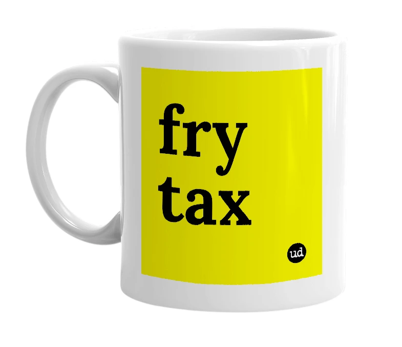 White mug with 'fry tax' in bold black letters