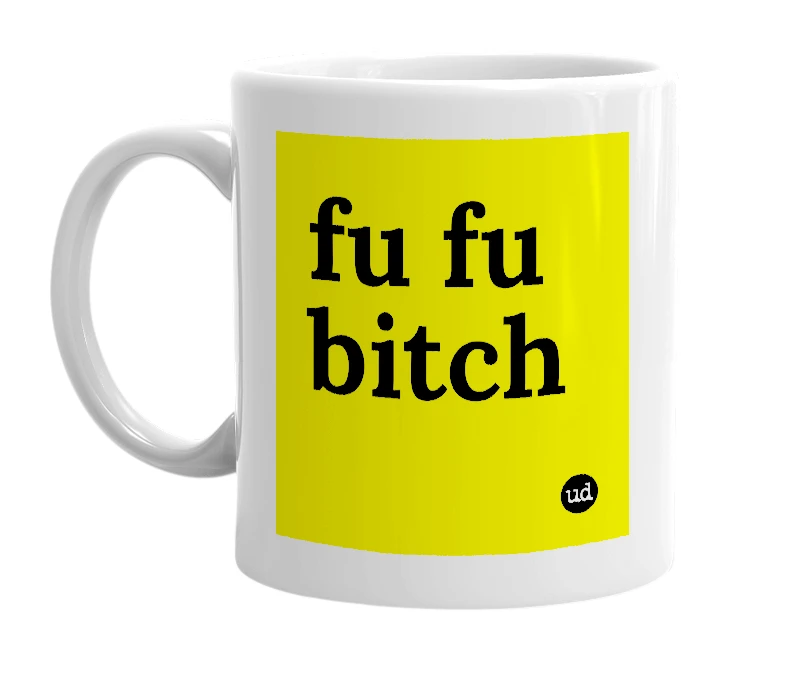 White mug with 'fu fu bitch' in bold black letters