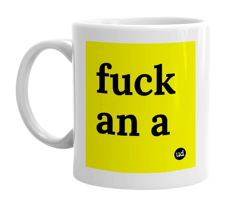 White mug with 'fuck an a' in bold black letters