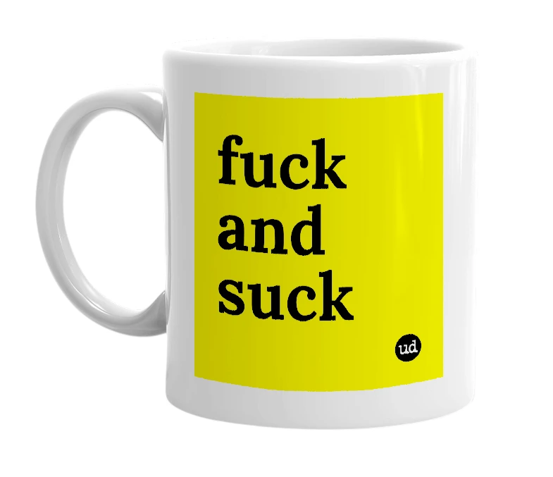 White mug with 'fuck and suck' in bold black letters