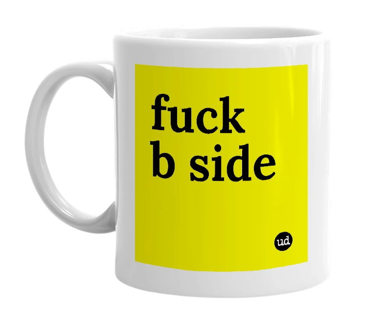 White mug with 'fuck b side' in bold black letters
