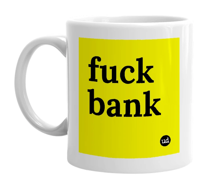 White mug with 'fuck bank' in bold black letters