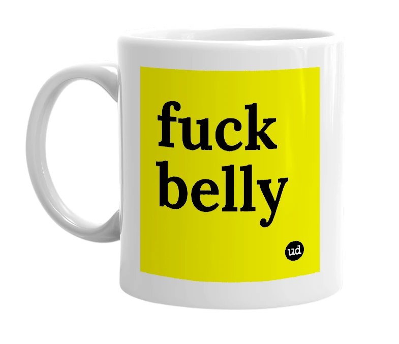 White mug with 'fuck belly' in bold black letters