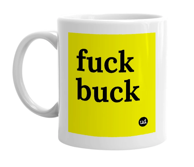 White mug with 'fuck buck' in bold black letters