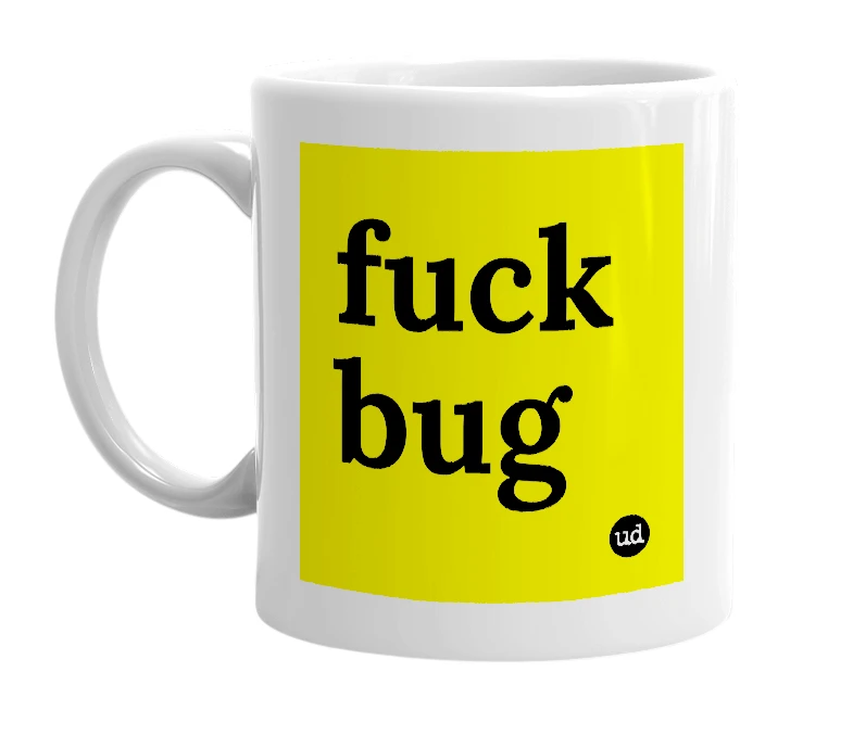 White mug with 'fuck bug' in bold black letters