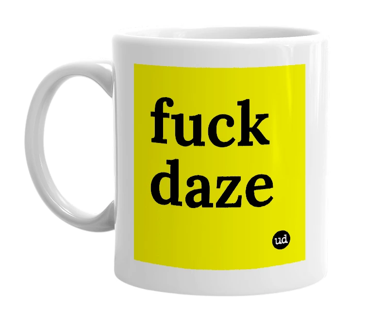 White mug with 'fuck daze' in bold black letters