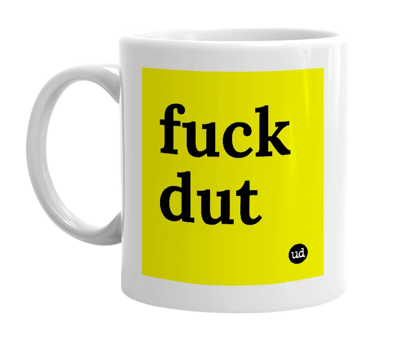 White mug with 'fuck dut' in bold black letters