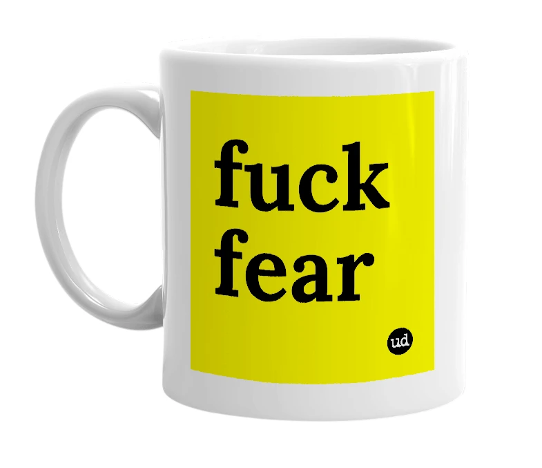 White mug with 'fuck fear' in bold black letters