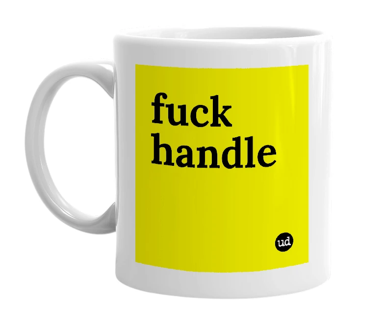 White mug with 'fuck handle' in bold black letters