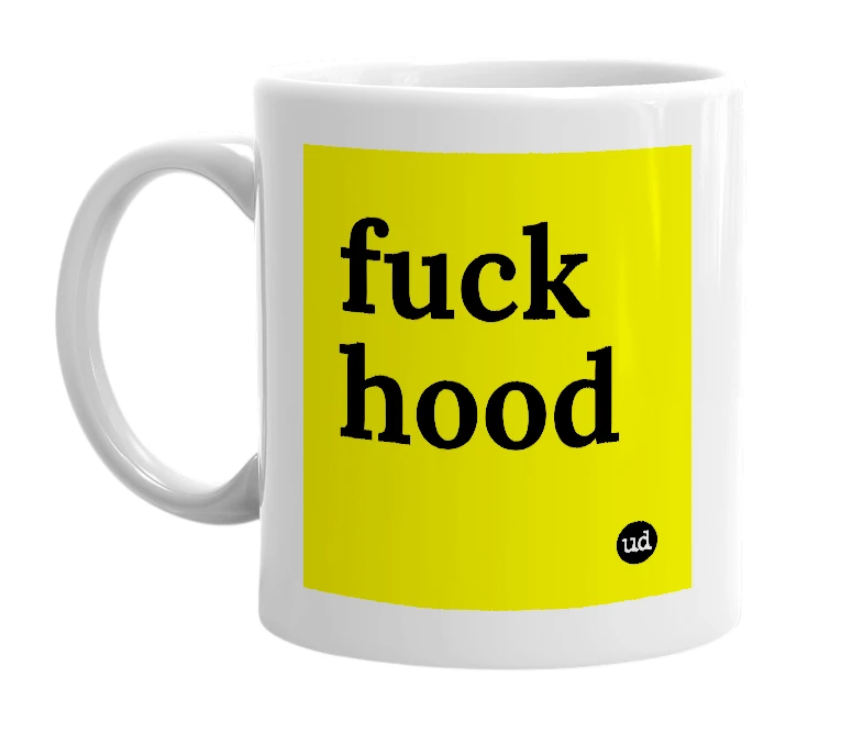 White mug with 'fuck hood' in bold black letters