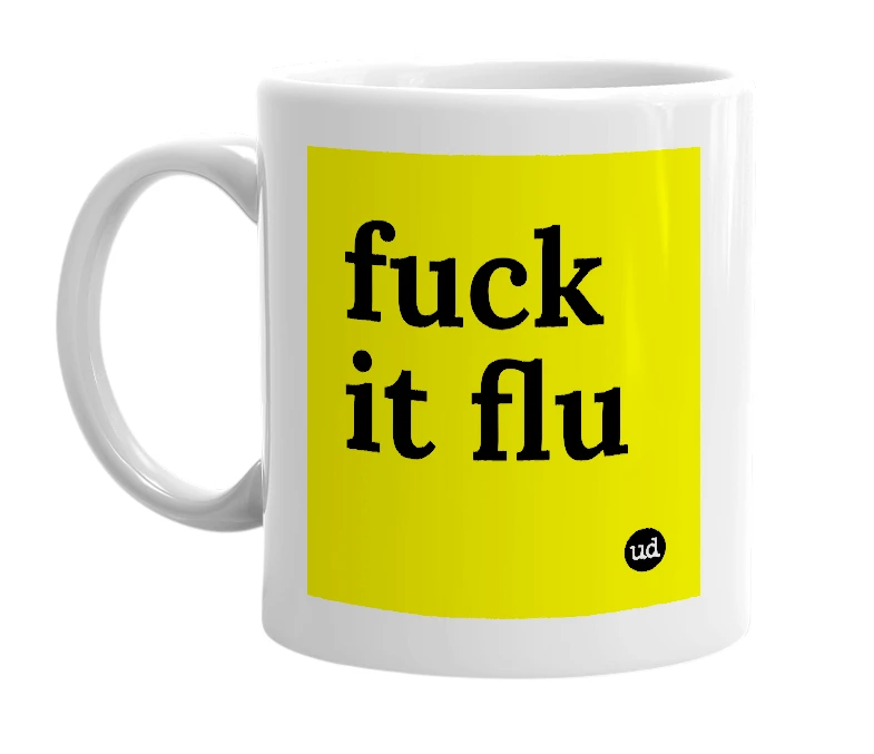 White mug with 'fuck it flu' in bold black letters