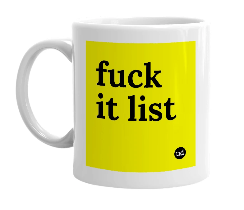 White mug with 'fuck it list' in bold black letters