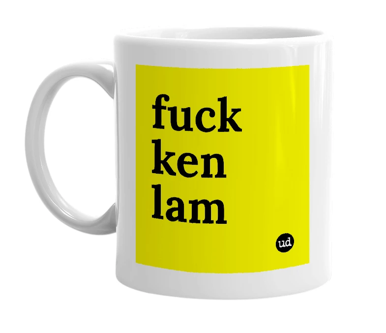 White mug with 'fuck ken lam' in bold black letters